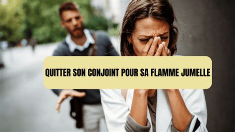 Quitter son conjoint pour sa flamme jumelle : Un choix difficile